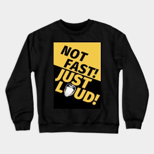 Not Fast Just Loud Crewneck Sweatshirt